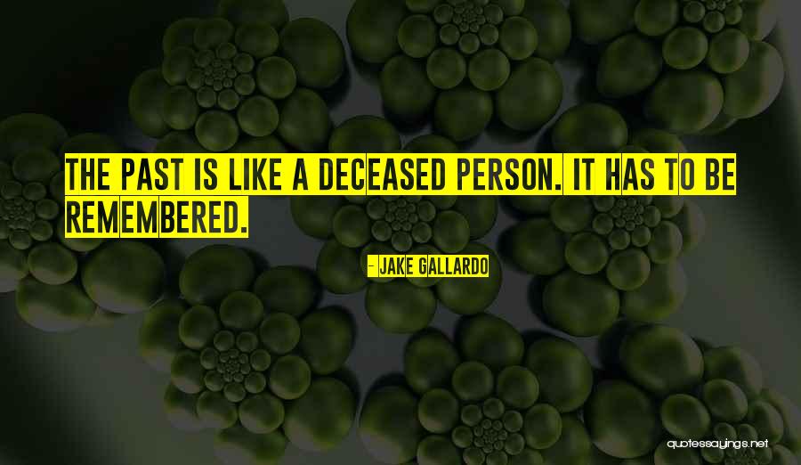 Deceased Quotes By Jake Gallardo Deceased Quotes By Jake Gallardo