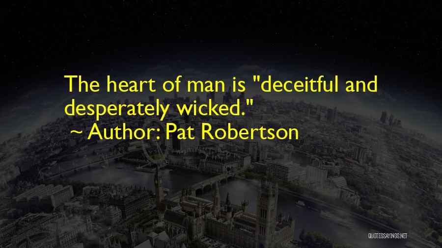 Deceitful Heart Quotes By Pat Robertson