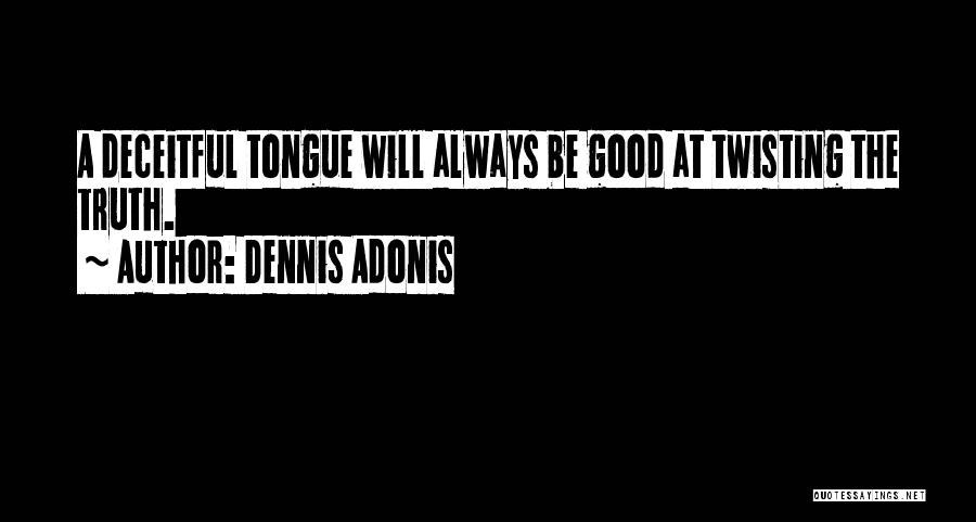 Deceitful Quotes By Dennis Adonis