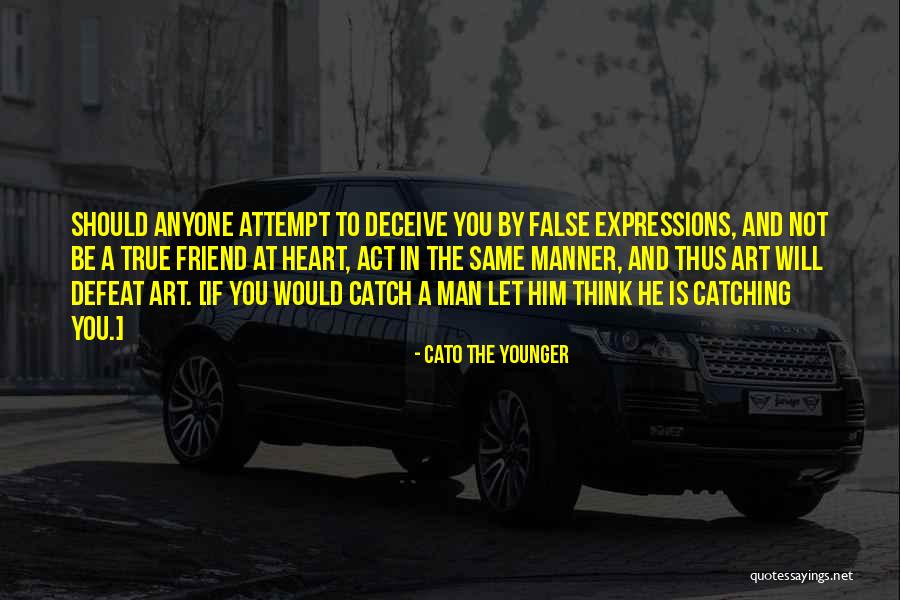 Deceive Friend Quotes By Cato The Younger Deceive Friend Quotes By Cato The Younger