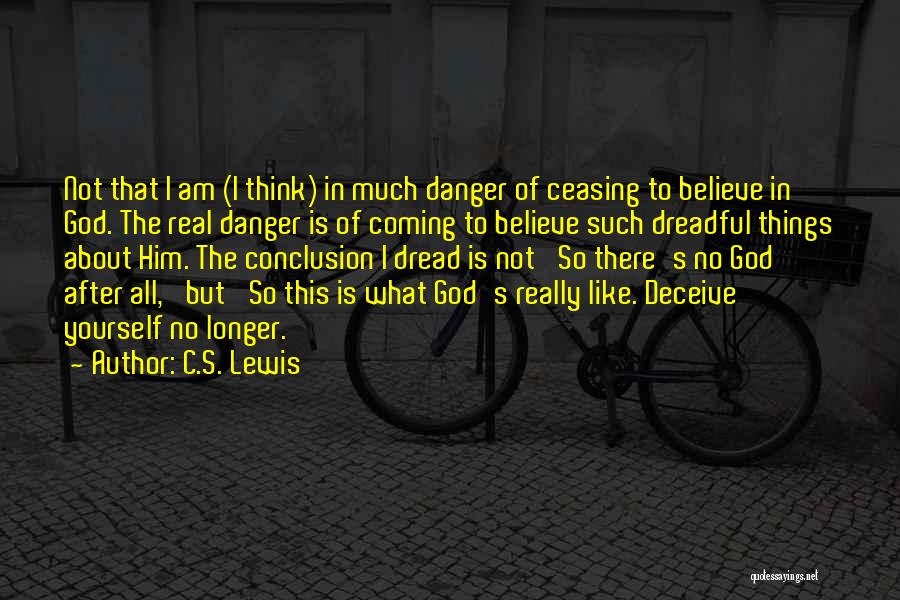 Deceive Yourself Quotes By C.S. Lewis