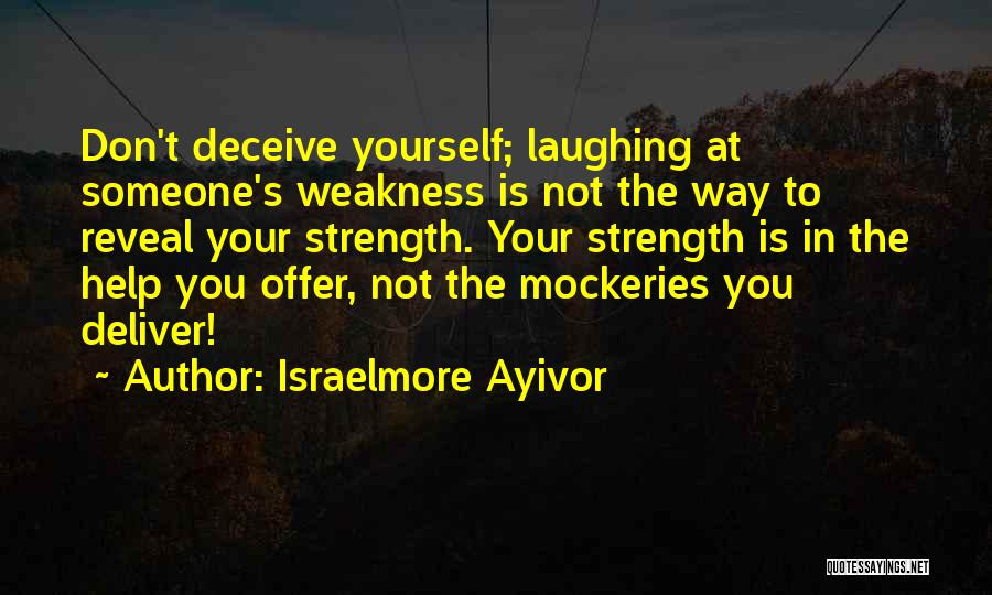 Deceive Yourself Quotes By Israelmore Ayivor