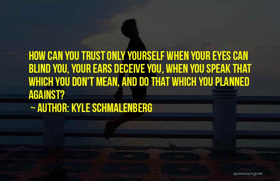 Deceive Yourself Quotes By Kyle Schmalenberg