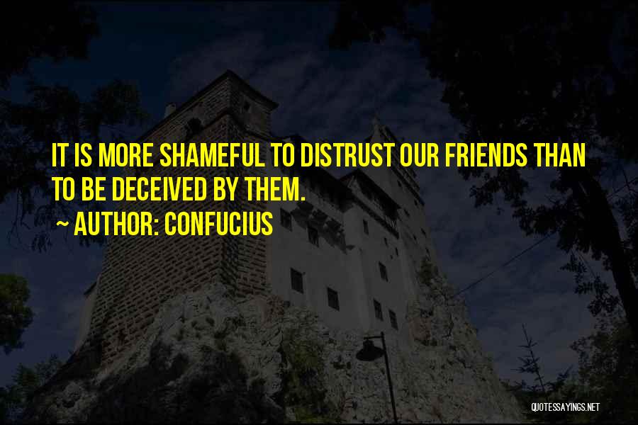 Deceived By Friends Quotes By Confucius