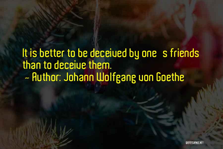 Deceived By Friends Quotes By Johann Wolfgang Von Goethe