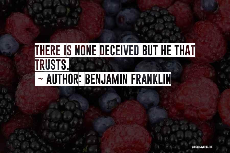 Deceived By Trust Quotes By Benjamin Franklin