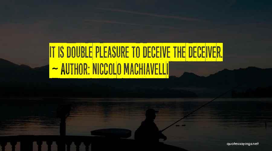 Deceiver Quotes By Niccolo Machiavelli