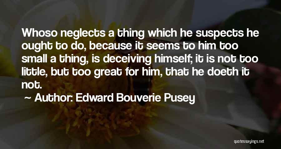 Deceiving Yourself Quotes By Edward Bouverie Pusey