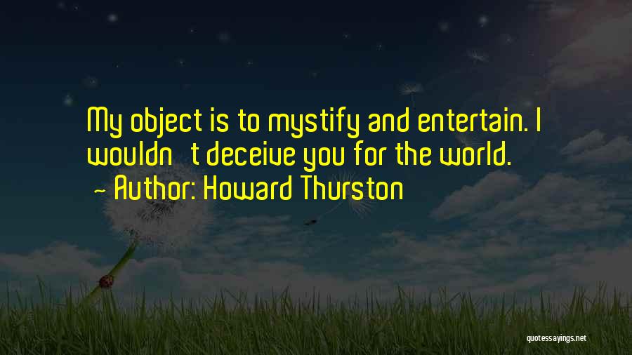 Deceiving Yourself Quotes By Howard Thurston