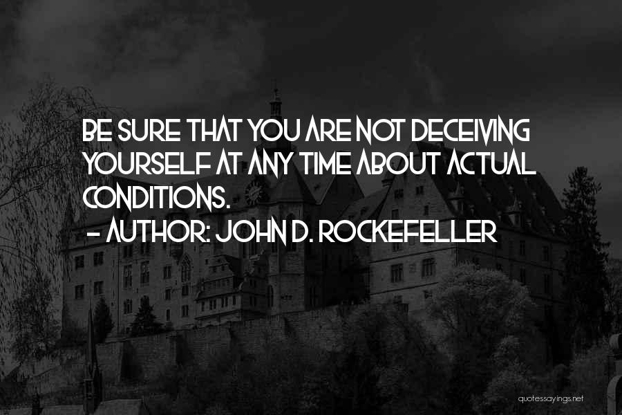 Deceiving Yourself Quotes By John D. Rockefeller