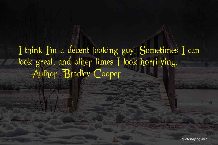 Decent Look Quotes By Bradley Cooper