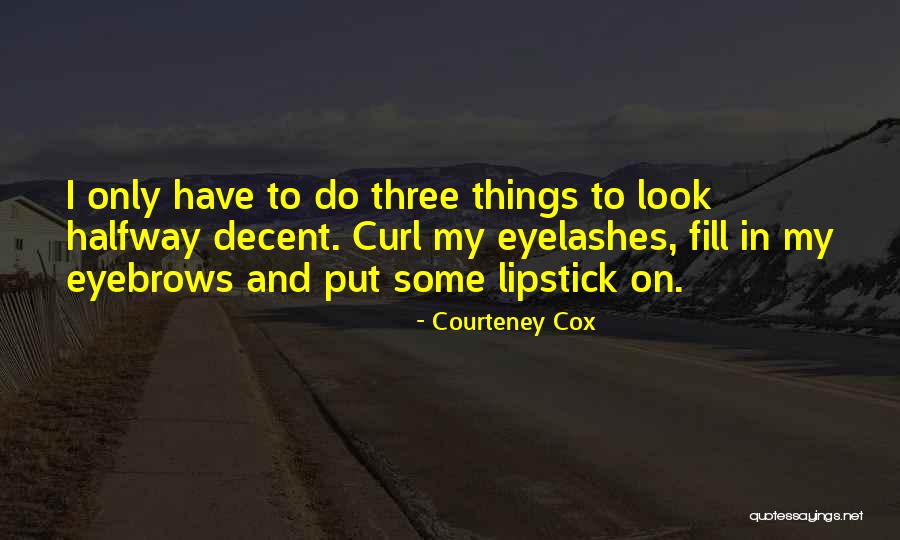 Decent Look Quotes By Courteney Cox