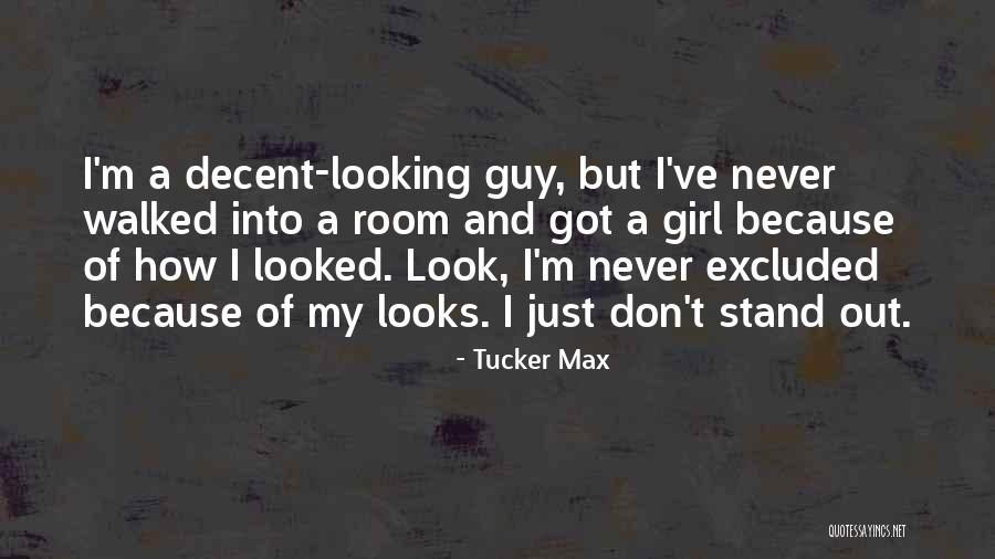 Decent Look Quotes By Tucker Max