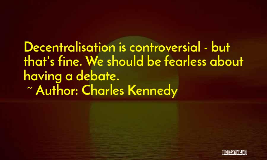 Decentralisation Quotes By Charles Kennedy
