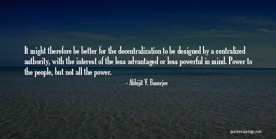 Decentralization Of Power Quotes By Abhijit V. Banerjee Decentralization Of Power Quotes By Abhijit V. Banerjee