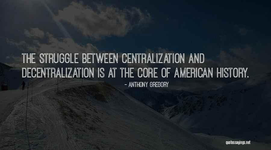 Decentralization Vs Centralization Quotes By Anthony Gregory Decentralization Vs Centralization Quotes By Anthony Gregory
