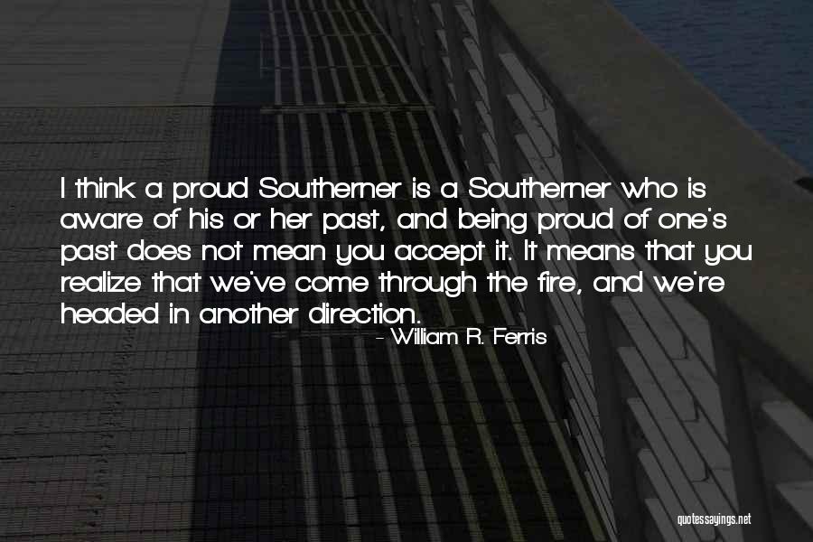 Deciciveness Quotes By William R. Ferris Deciciveness Quotes By William R. Ferris