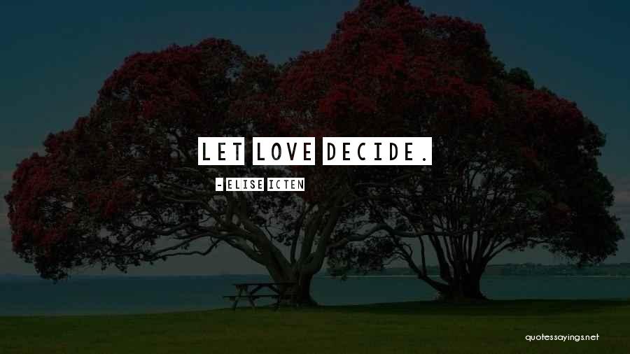 Decide Love Quotes By Elise Icten