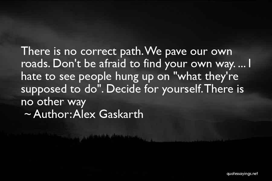 Decide Yourself Quotes By Alex Gaskarth