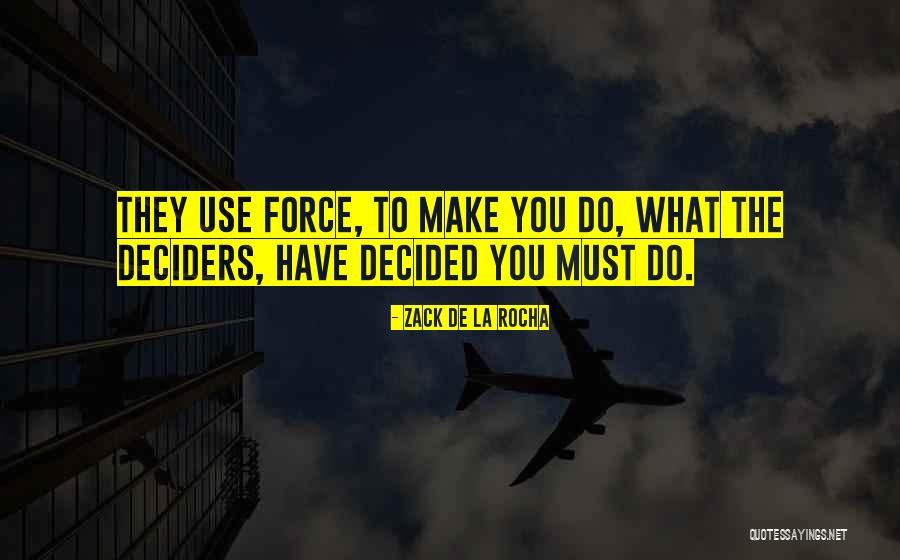 Deciders Quotes By Zack De La Rocha Deciders Quotes By Zack De La Rocha