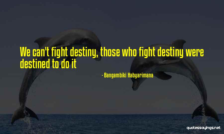 Decides Our Destiny Quotes By Bangambiki Habyarimana Decides Our Destiny Quotes By Bangambiki Habyarimana