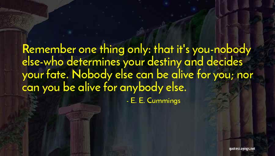 Decides Our Destiny Quotes By E. E. Cummings Decides Our Destiny Quotes By E. E. Cummings
