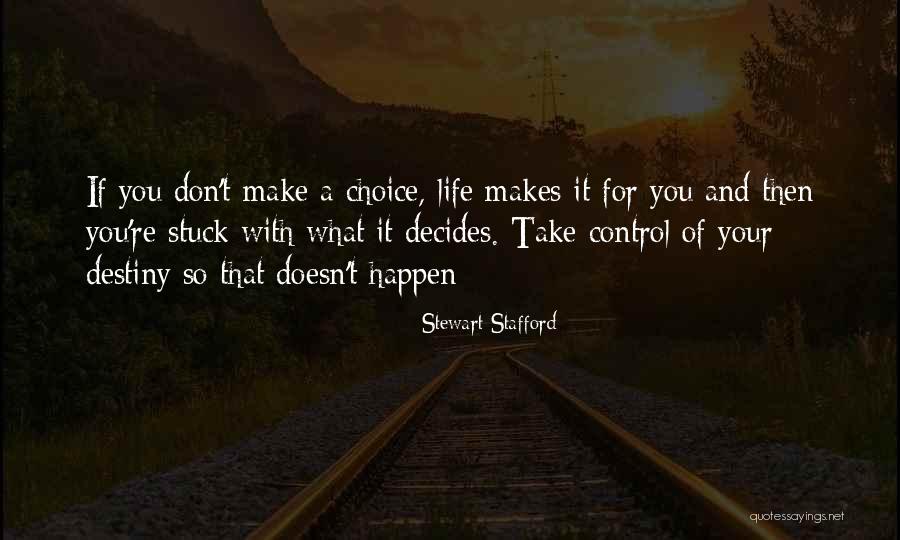 Decides Our Destiny Quotes By Stewart Stafford Decides Our Destiny Quotes By Stewart Stafford
