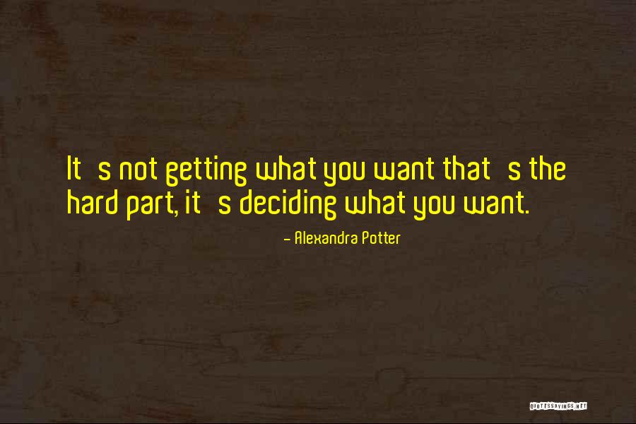 Deciding Is Hard Quotes By Alexandra Potter