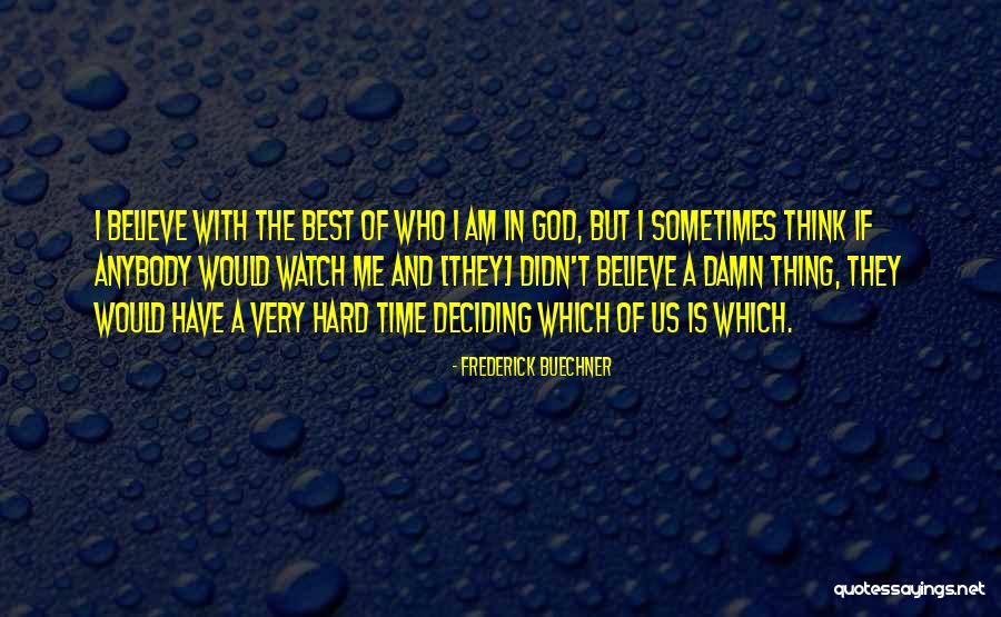 Deciding Is Hard Quotes By Frederick Buechner