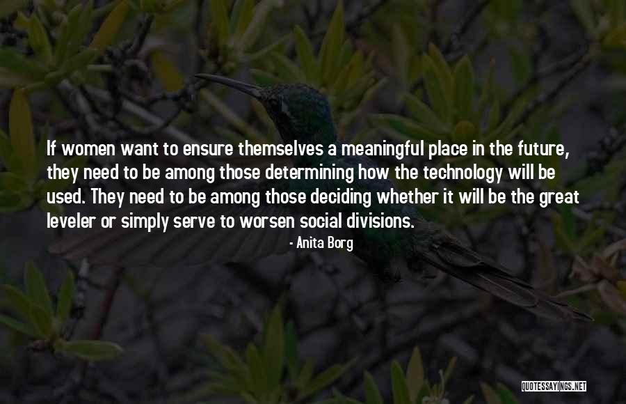 Deciding The Future Quotes By Anita Borg Deciding The Future Quotes By Anita Borg