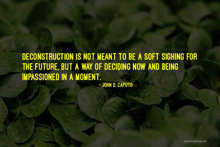 Deciding The Future Quotes By John D. Caputo