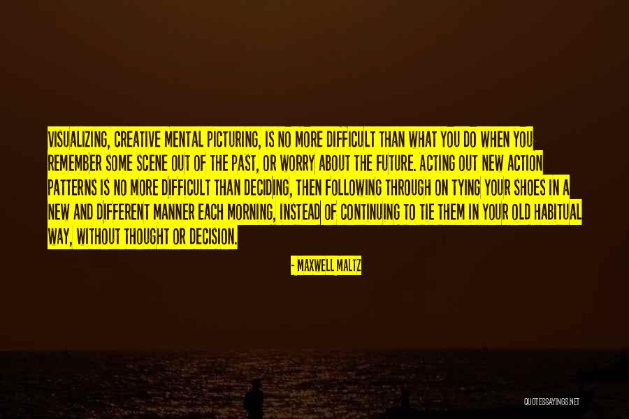 Deciding The Future Quotes By Maxwell Maltz Deciding The Future Quotes By Maxwell Maltz