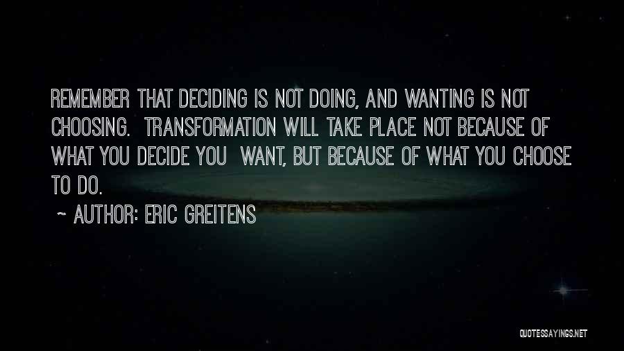 Deciding What You Want Quotes By Eric Greitens