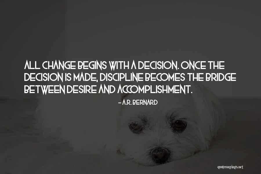 Decision And Change Quotes By A.R. Bernard Decision And Change Quotes By A.R. Bernard