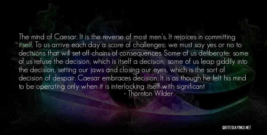 Decision And Consequences Quotes By Thornton Wilder Decision And Consequences Quotes By Thornton Wilder