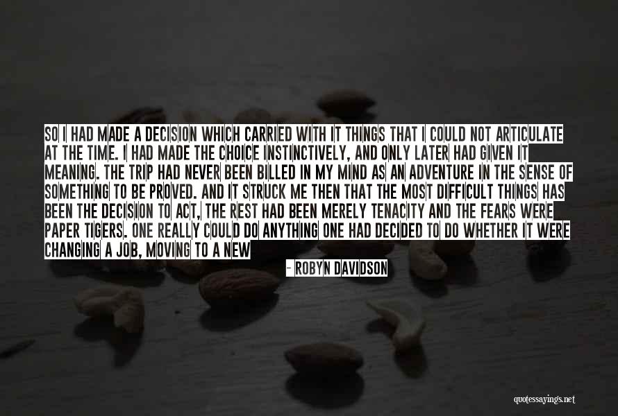 Decision Has Been Made Quotes By Robyn Davidson Decision Has Been Made Quotes By Robyn Davidson