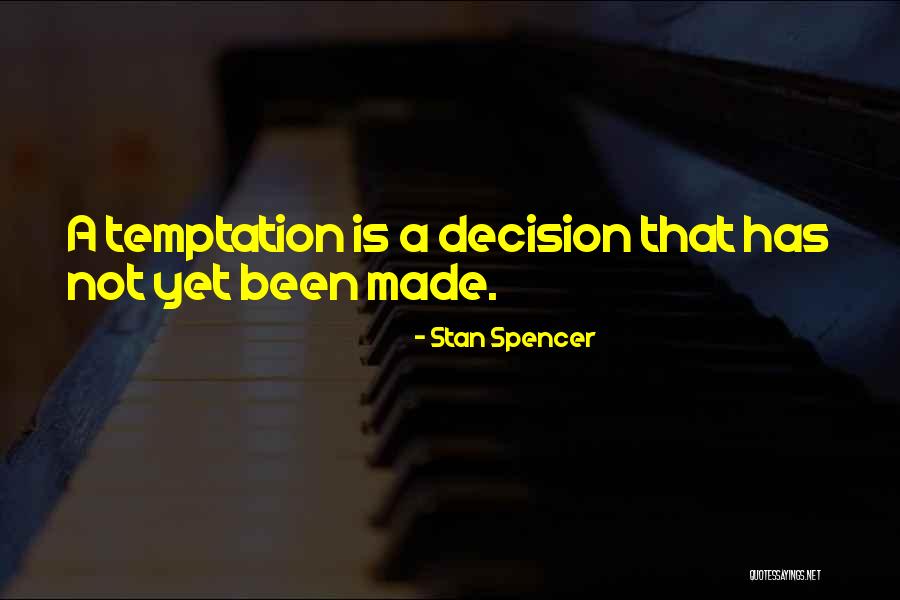 Decision Has Been Made Quotes By Stan Spencer Decision Has Been Made Quotes By Stan Spencer