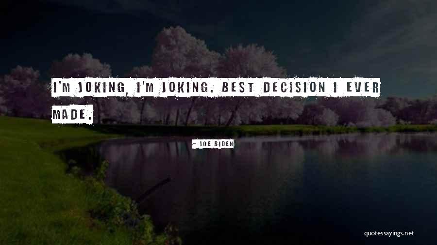 Decision I Ever Made Quotes By Joe Biden Decision I Ever Made Quotes By Joe Biden