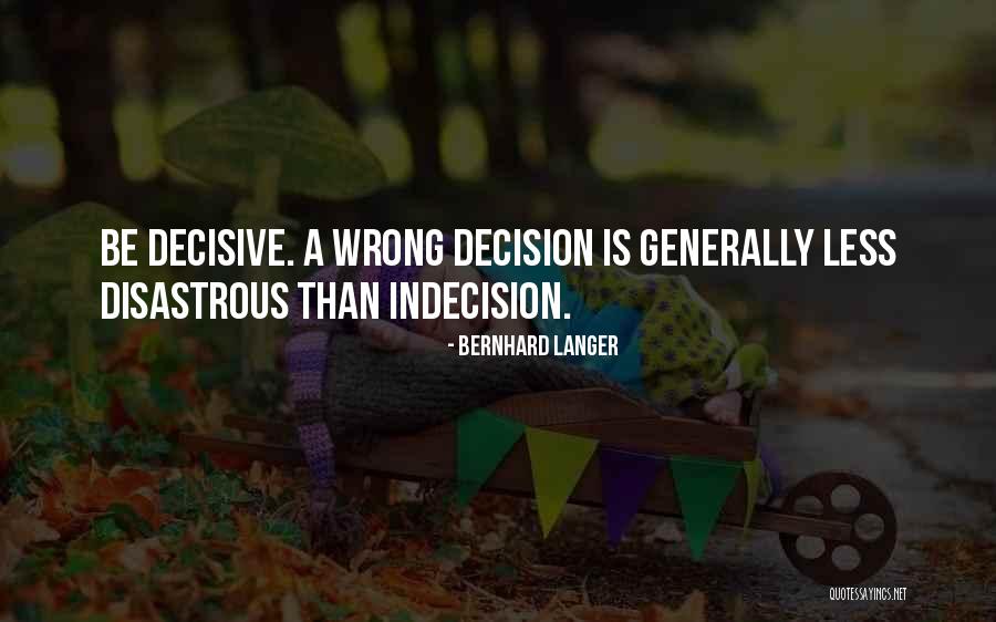 Decision Indecision Quotes By Bernhard Langer Decision Indecision Quotes By Bernhard Langer