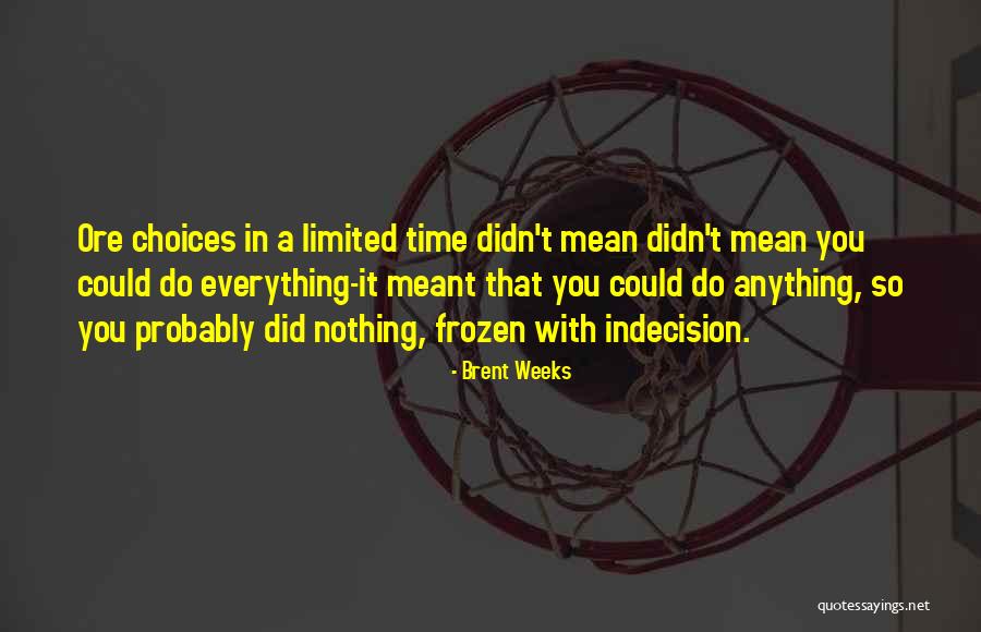 Decision Indecision Quotes By Brent Weeks Decision Indecision Quotes By Brent Weeks