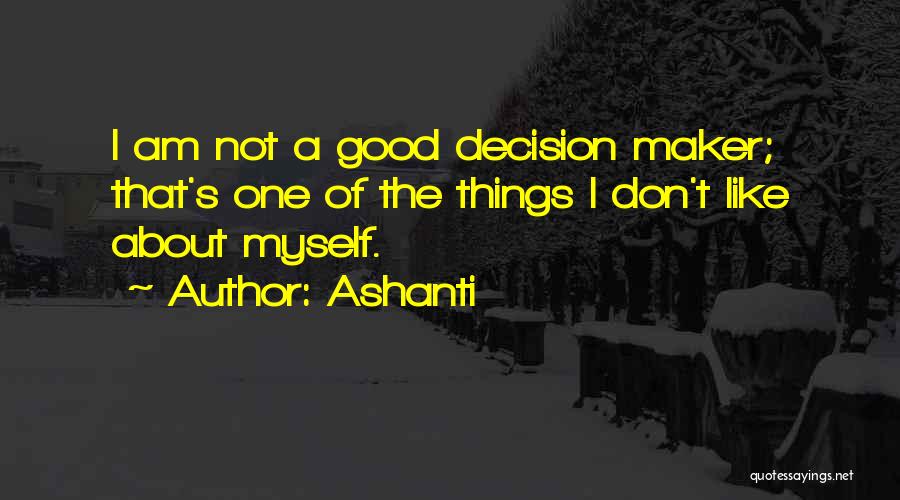 Decision Maker Quotes By Ashanti