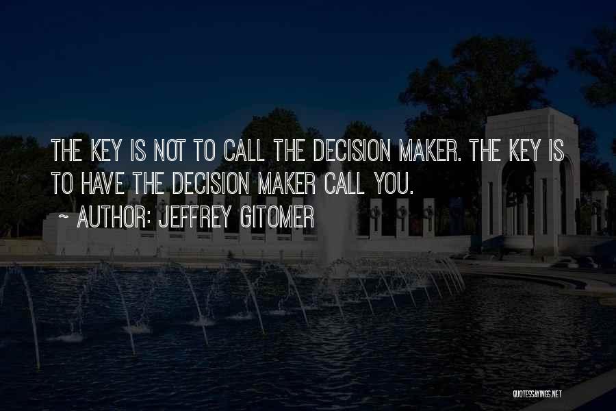 Decision Maker Quotes By Jeffrey Gitomer