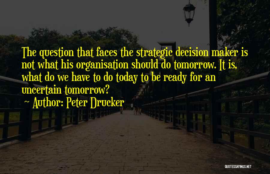 Decision Maker Quotes By Peter Drucker