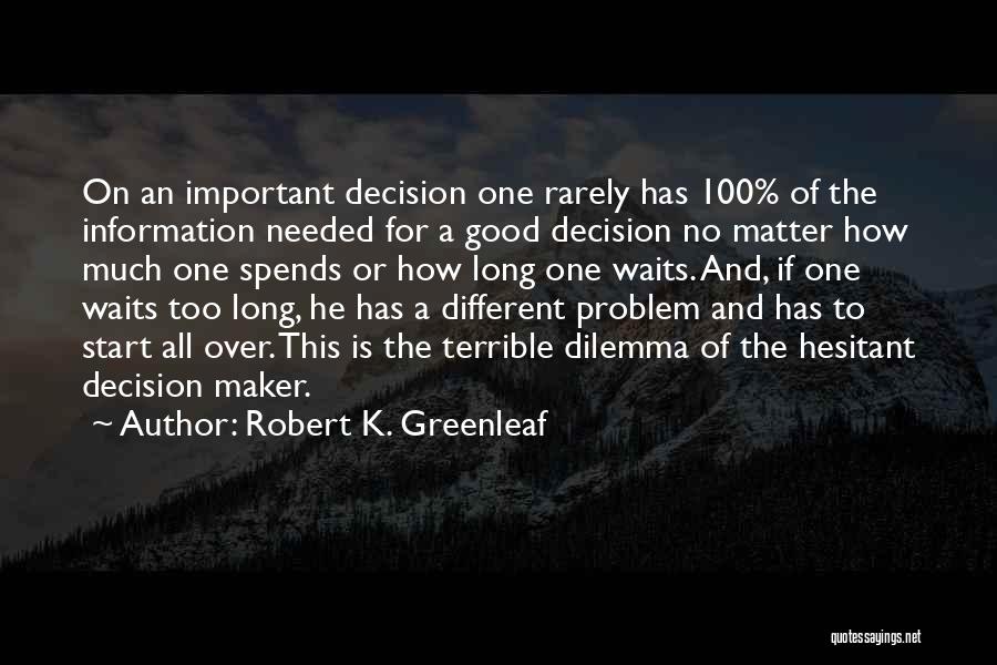 Decision Maker Quotes By Robert K. Greenleaf