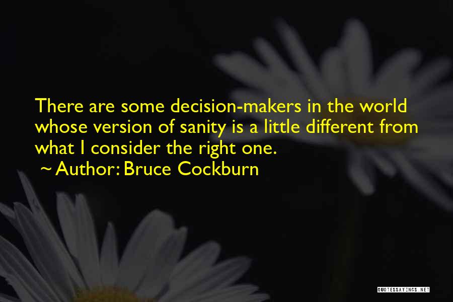 Decision Makers Quotes By Bruce Cockburn