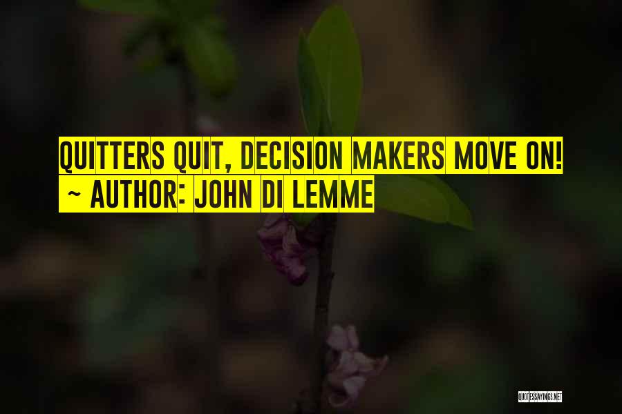 Decision Makers Quotes By John Di Lemme