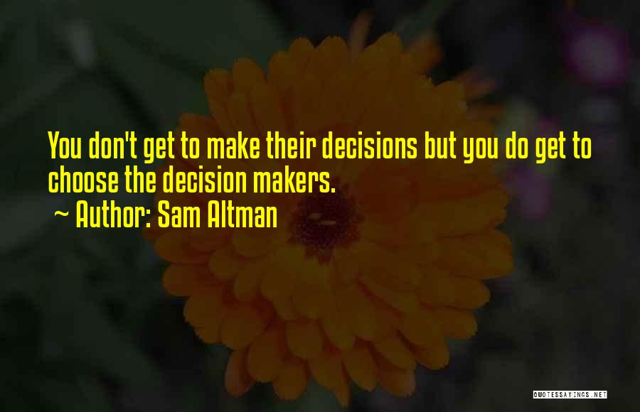 Decision Makers Quotes By Sam Altman