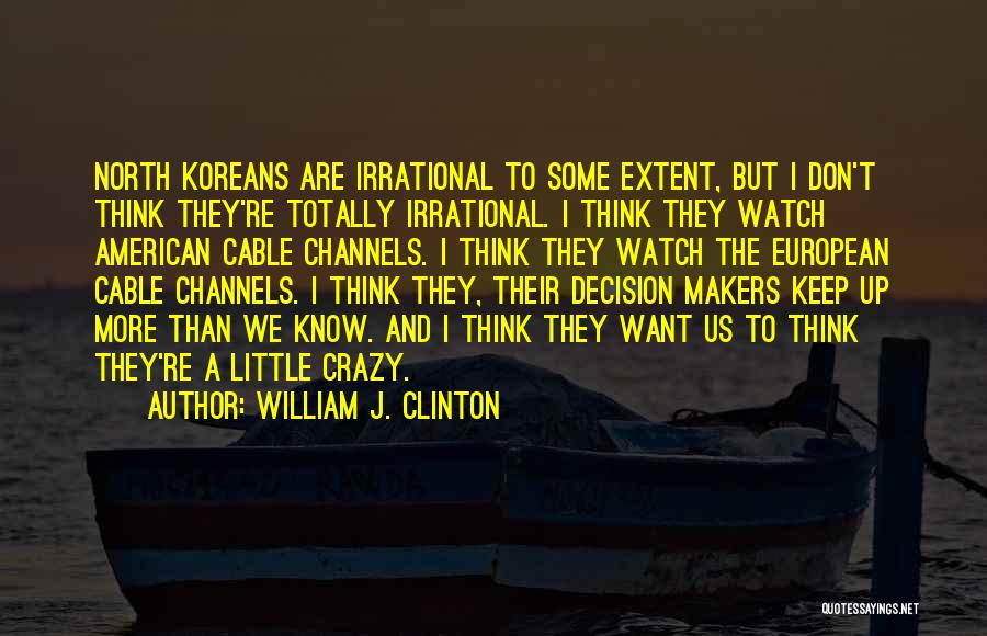 Decision Makers Quotes By William J. Clinton