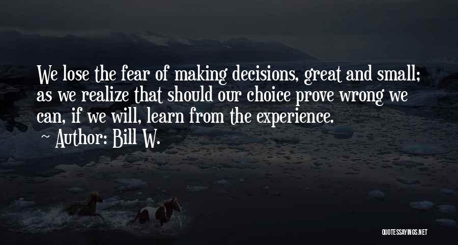 Decision Making And Choices Quotes By Bill W.