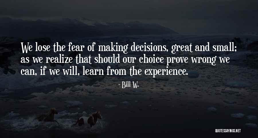 Decision Making And Choices Quotes By Bill W.